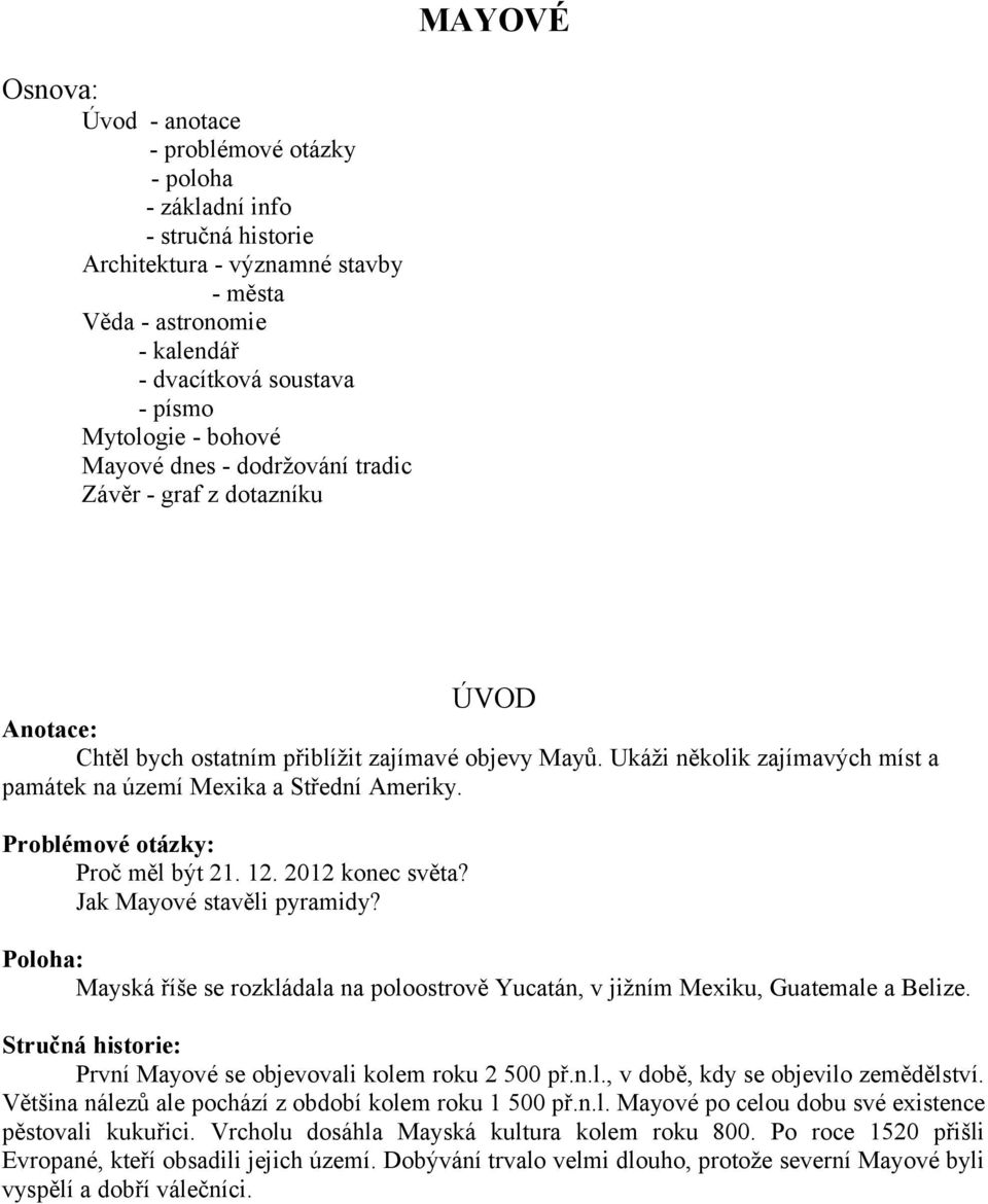Ukáži několik zajímavých míst a památek na území Mexika a Střední Ameriky. Problémové otázky: Proč měl být 1.. konec světa? Jak Mayové stavěli pyramidy?