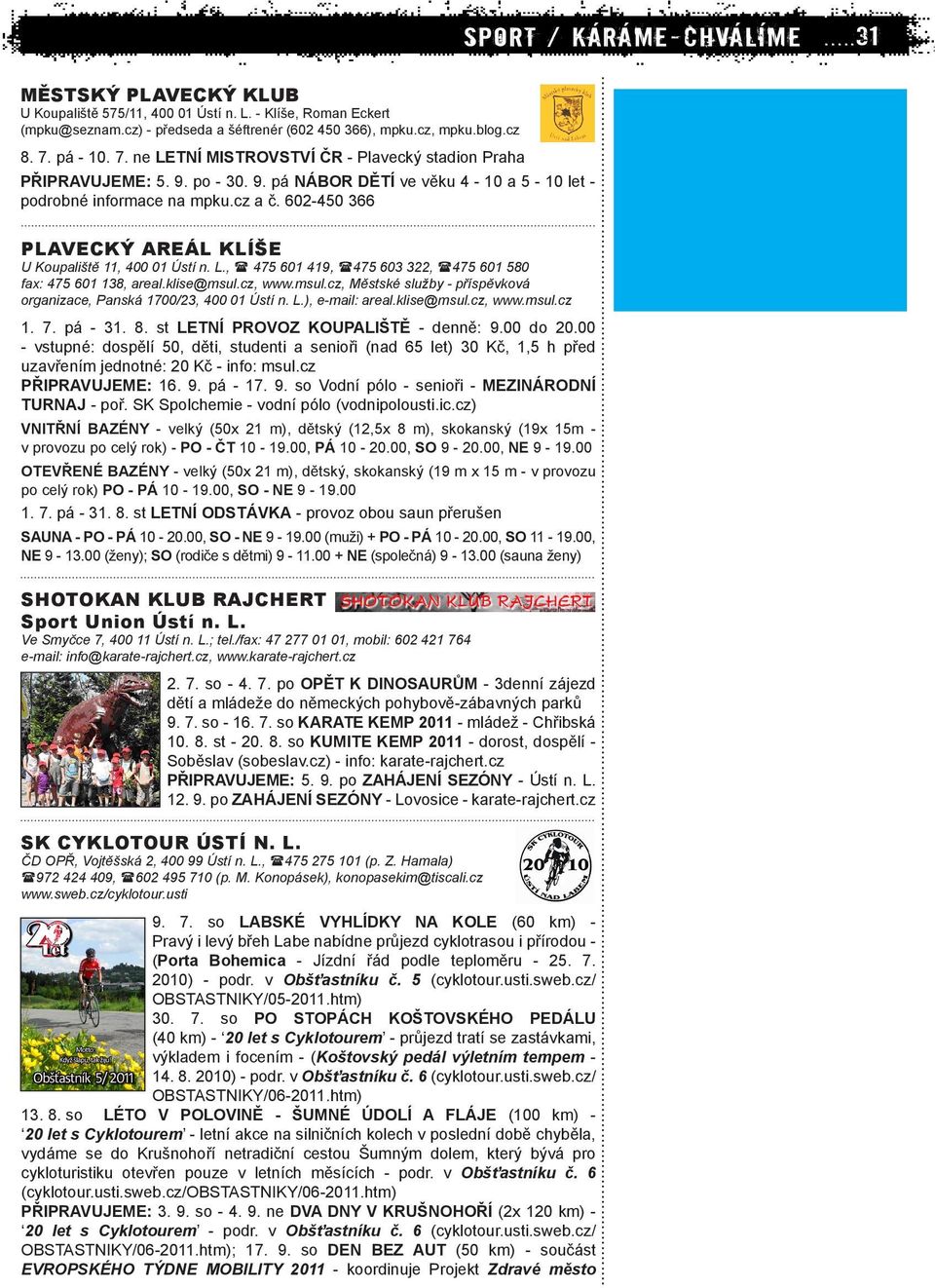 602-450 366 PLAVECKÝ AREÁL KLÍŠE U Koupaliště 11, 400 01 Ústí n. L., 475 601 419, 475 603 322, 475 601 580 fax: 475 601 138, areal.klise@msul.