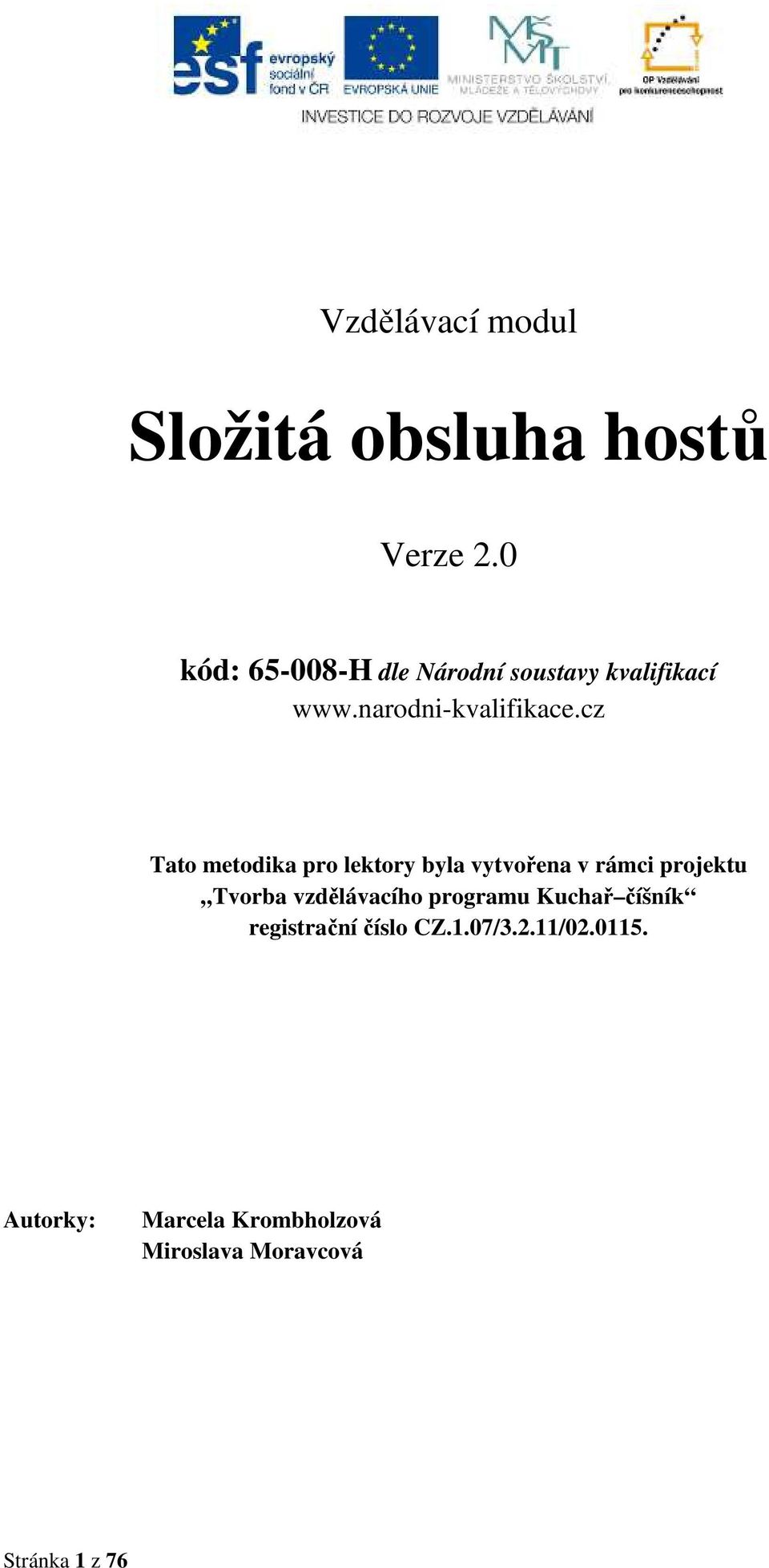 cz Tato metodika pro lektory byla vytvořena v rámci projektu Tvorba vzdělávacího