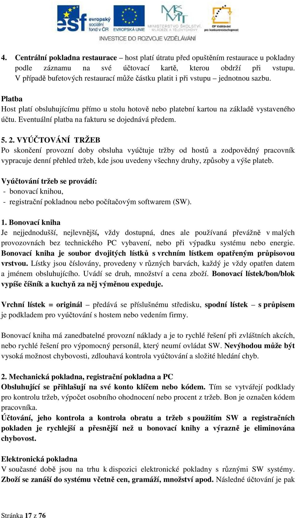 Eventuální platba na fakturu se dojednává předem. 5. 2.