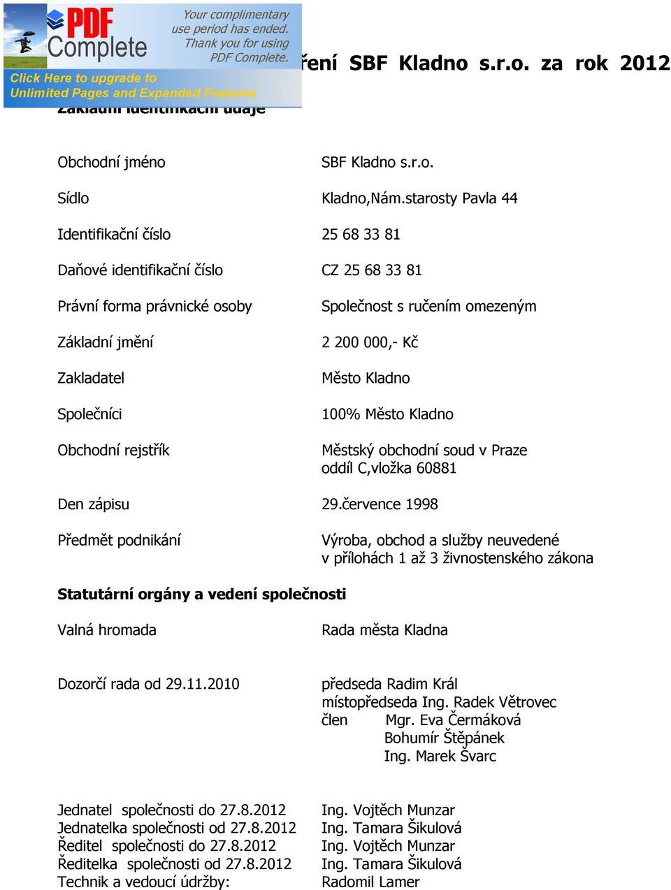 omezeným 2 200 000,- Kč Město Kladno 100% Město Kladno Městský obchodní soud v Praze oddíl C,vložka 60881 Den zápisu 29.