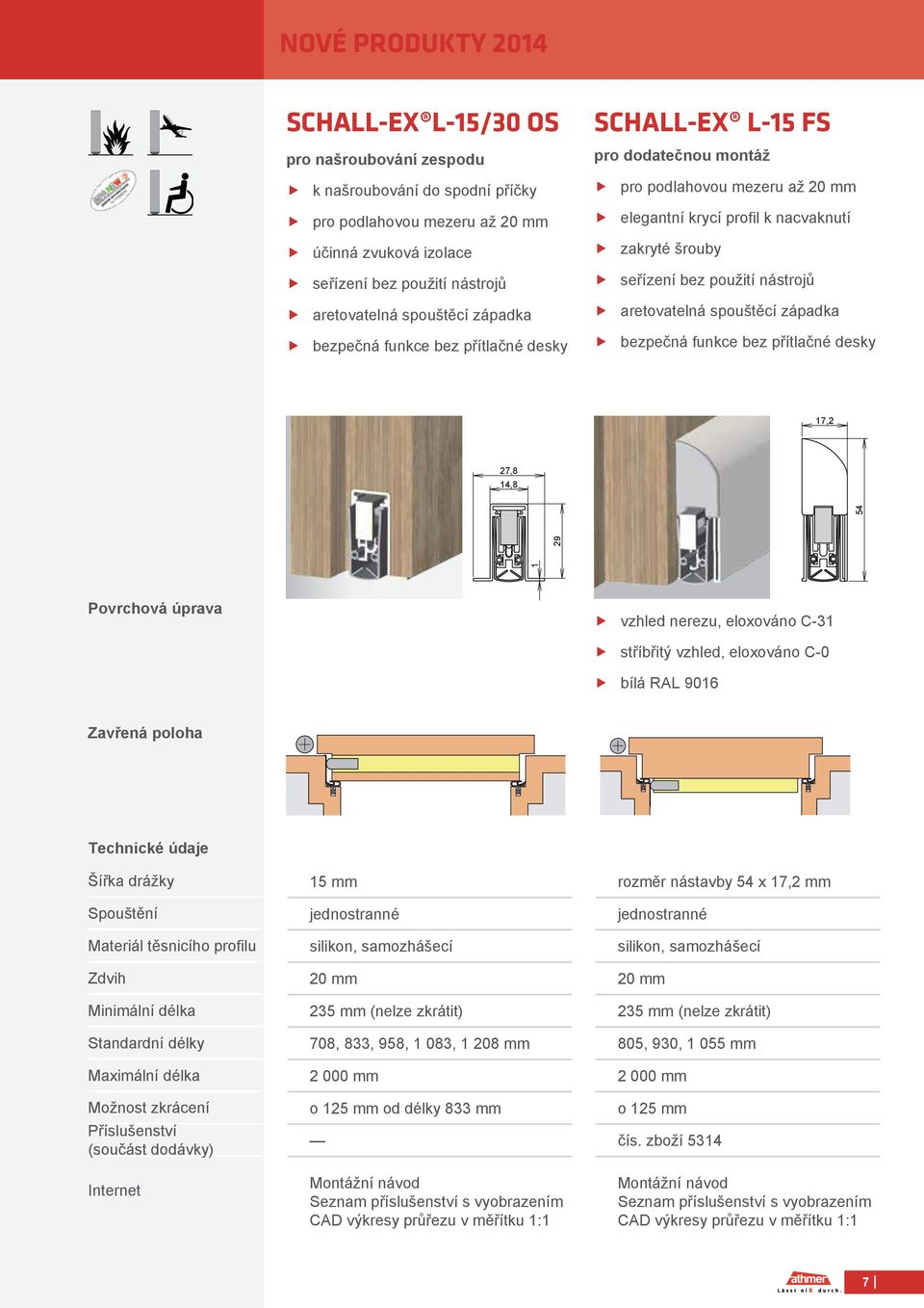 eloxováním zakryté upevňovací šrouby vhodné pro interiérové i venkovní dveře vhodné pro použití především na automatických možnost dodání pevných délek dveřích a
