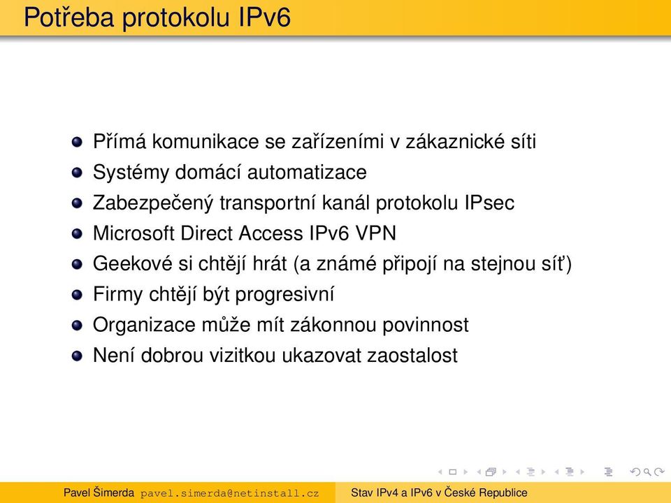 Access IPv6 VPN Geekové si chtějí hrát (a známé připojí na stejnou sít ) Firmy chtějí
