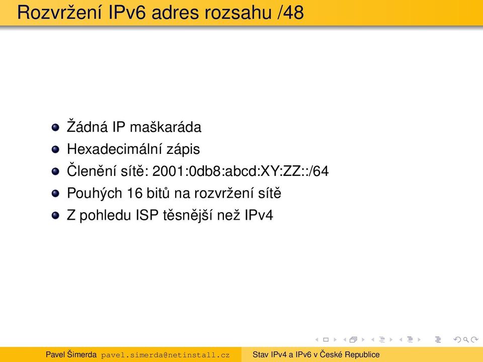 2001:0db8:abcd:XY:ZZ::/64 Pouhých 16 bitů na