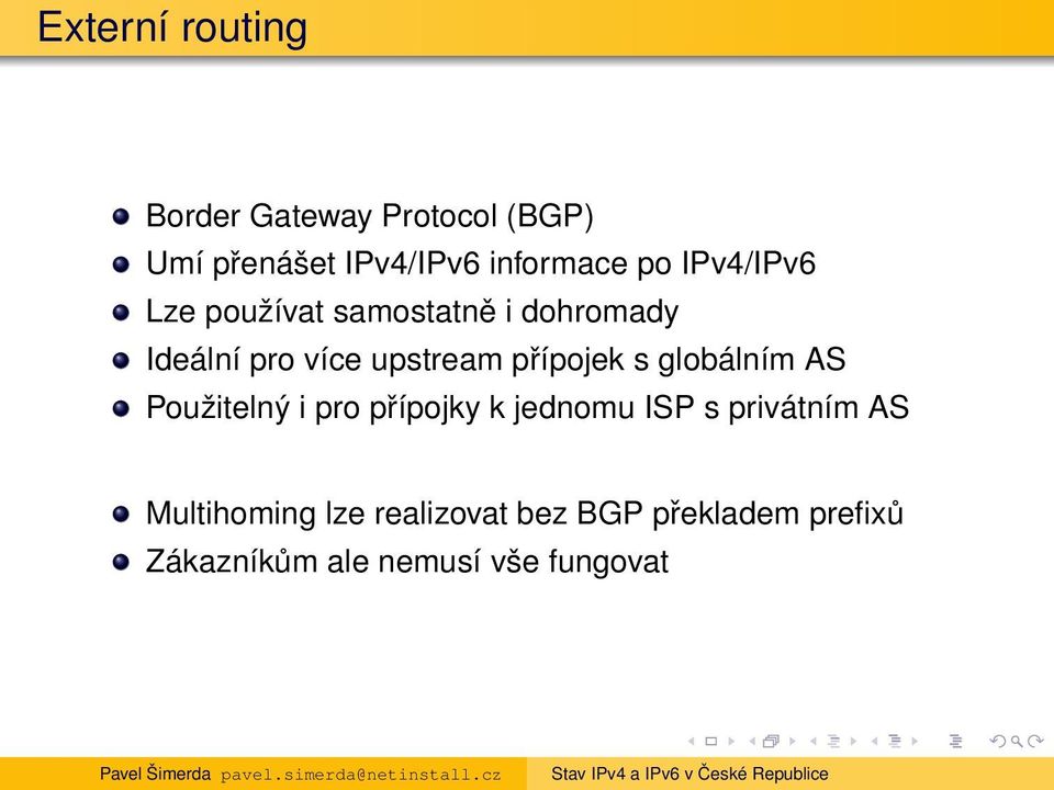 přípojek s globálním AS Použitelný i pro přípojky k jednomu ISP s privátním AS