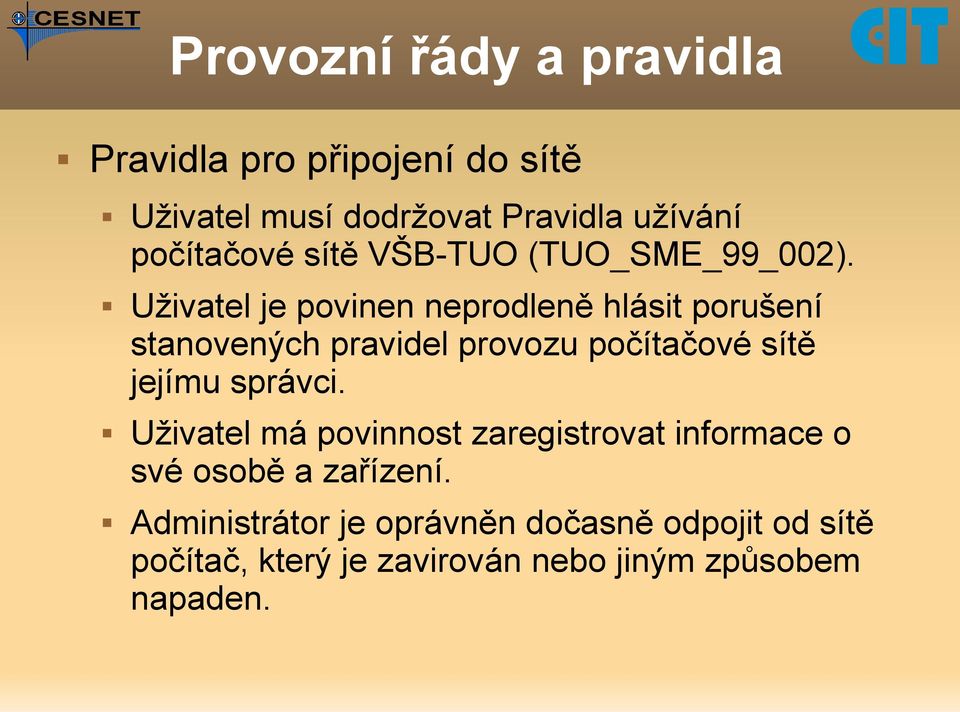 Uživatel je povinen neprodleně hlásit porušení stanovených pravidel provozu počítačové sítě jejímu
