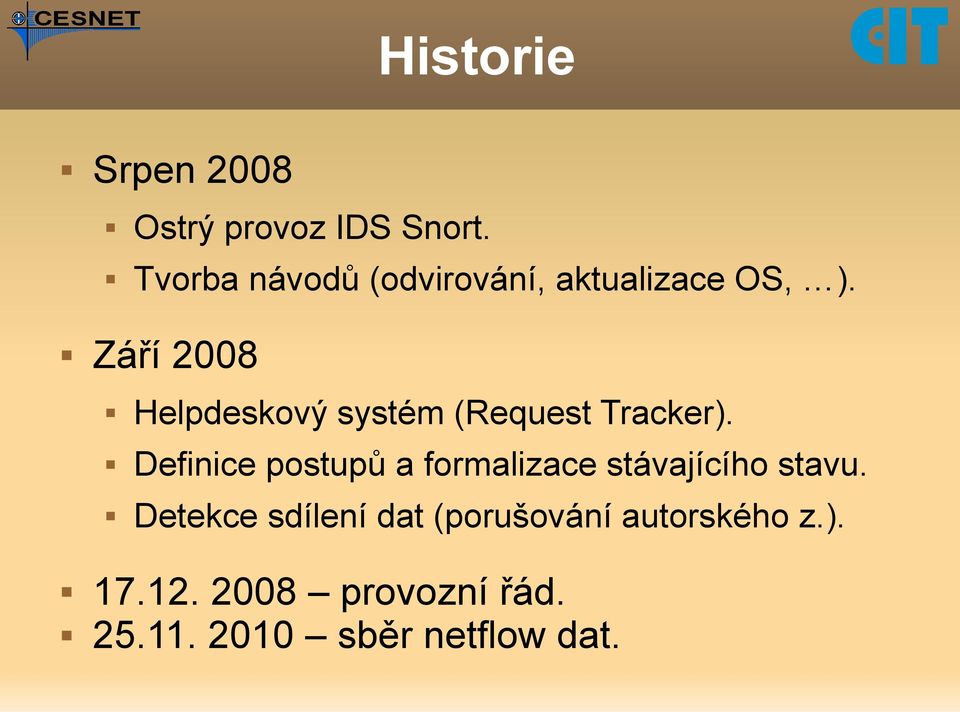 Září 2008 Helpdeskový systém (Request Tracker).