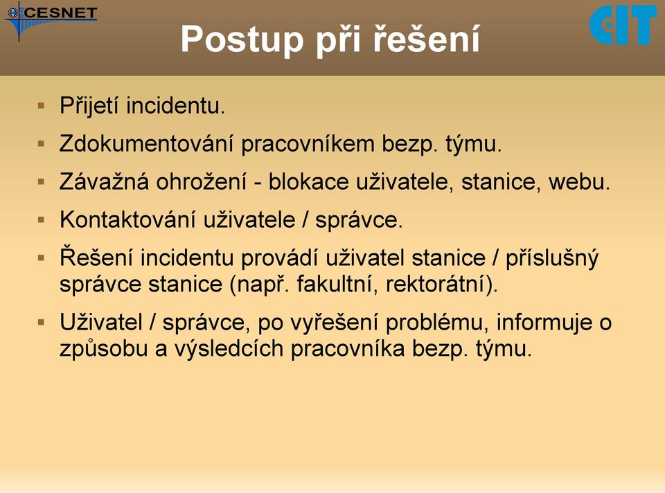 Řešení incidentu provádí uživatel stanice / příslušný správce stanice (např.