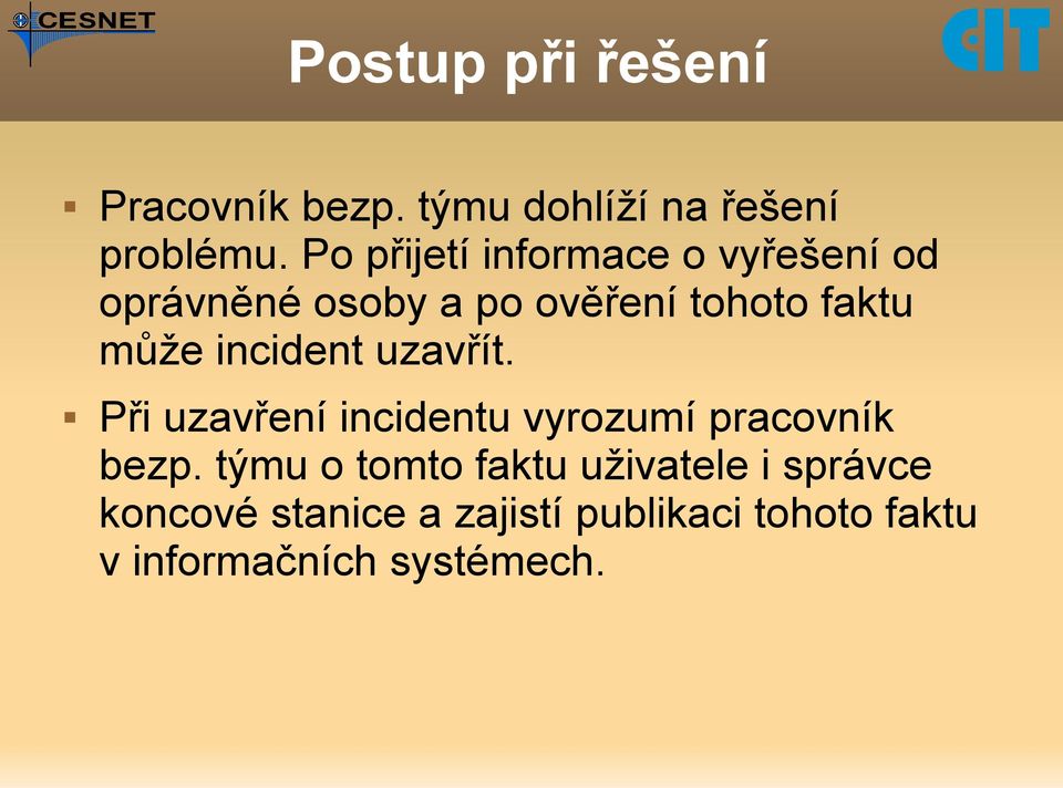 incident uzavřít. Při uzavření incidentu vyrozumí pracovník bezp.