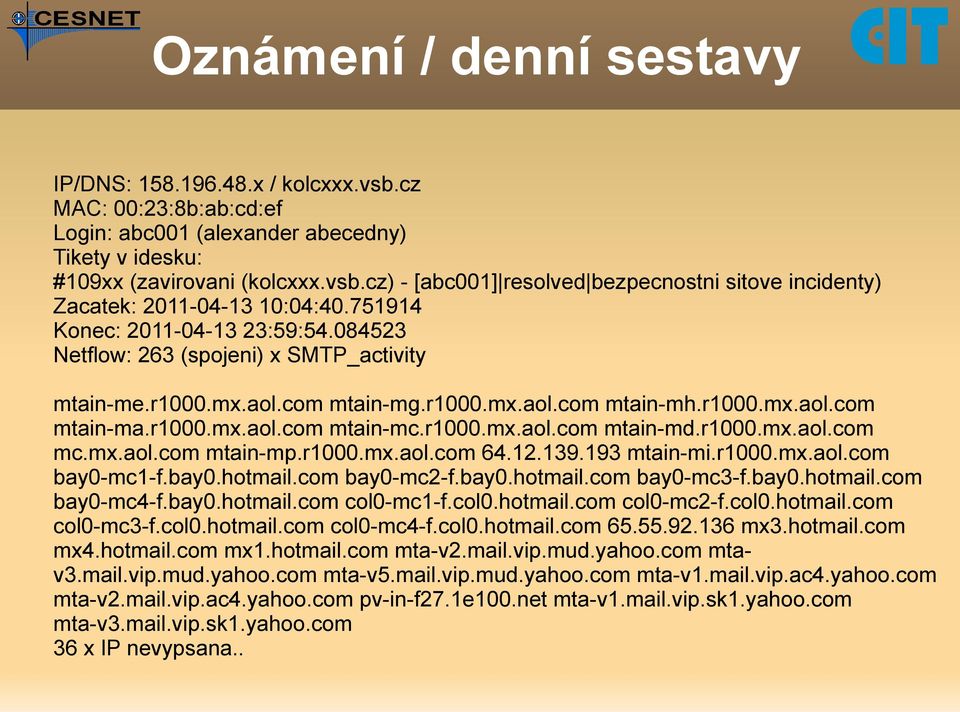 r1000.mx.aol.com mc.mx.aol.com mtain-mp.r1000.mx.aol.com 64.12.139.193 mtain-mi.r1000.mx.aol.com bay0-mc1-f.bay0.hotmail.com bay0-mc2-f.bay0.hotmail.com bay0-mc3-f.bay0.hotmail.com bay0-mc4-f.bay0.hotmail.com col0-mc1-f.