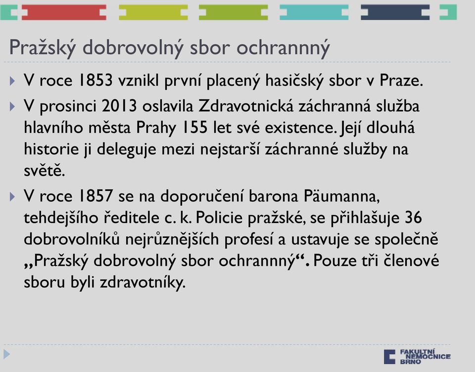 Její dlouhá historie ji deleguje mezi nejstarší záchranné služby na světě.