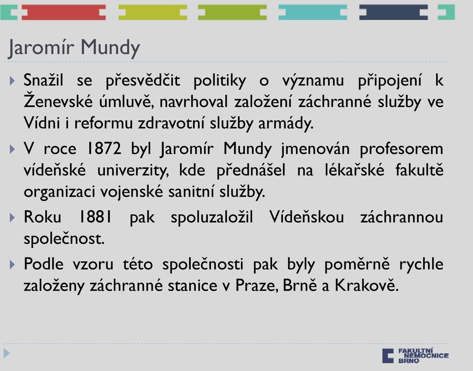 V roce 1872 byl Jaromír Mundy jmenován profesorem vídeňské univerzity, kde přednášel na lékařské fakultě organizaci