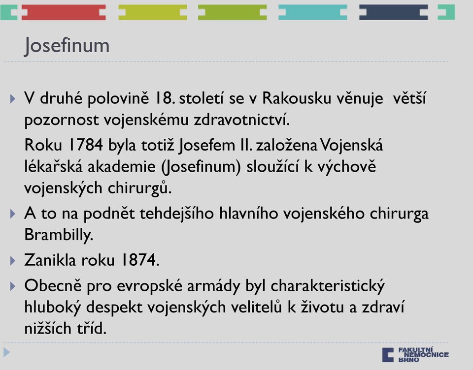 založena Vojenská lékařská akademie (Josefinum) sloužící k výchově vojenských chirurgů.