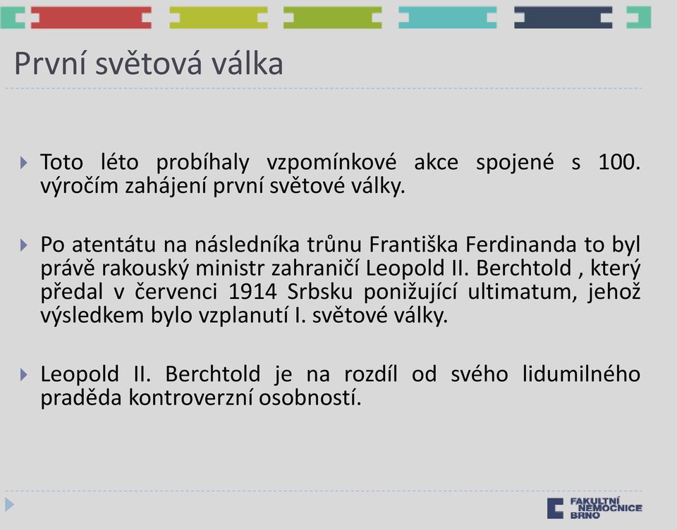 Po atentátu na následníka trůnu Františka Ferdinanda to byl právě rakouský ministr zahraničí Leopold II.