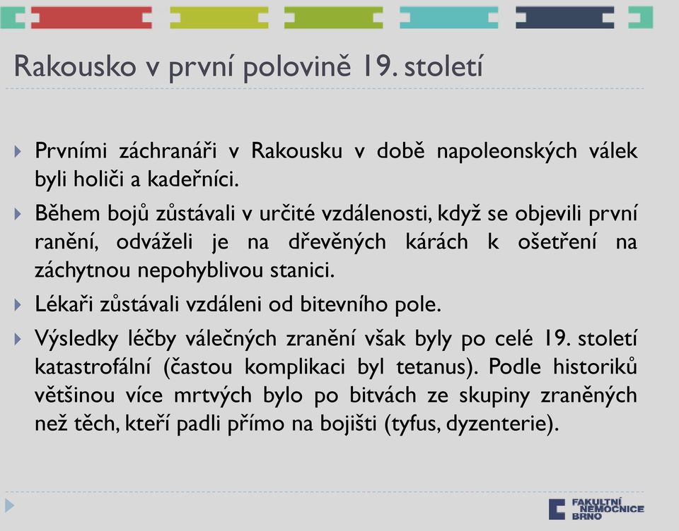 nepohyblivou stanici. Lékaři zůstávali vzdáleni od bitevního pole. Výsledky léčby válečných zranění však byly po celé 19.