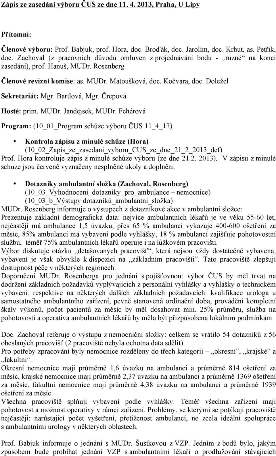 Doležel Sekretariát: Mgr. Bartlová, Mgr. Črepová Hosté: prim. MUDr. Jandejsek, MUDr.