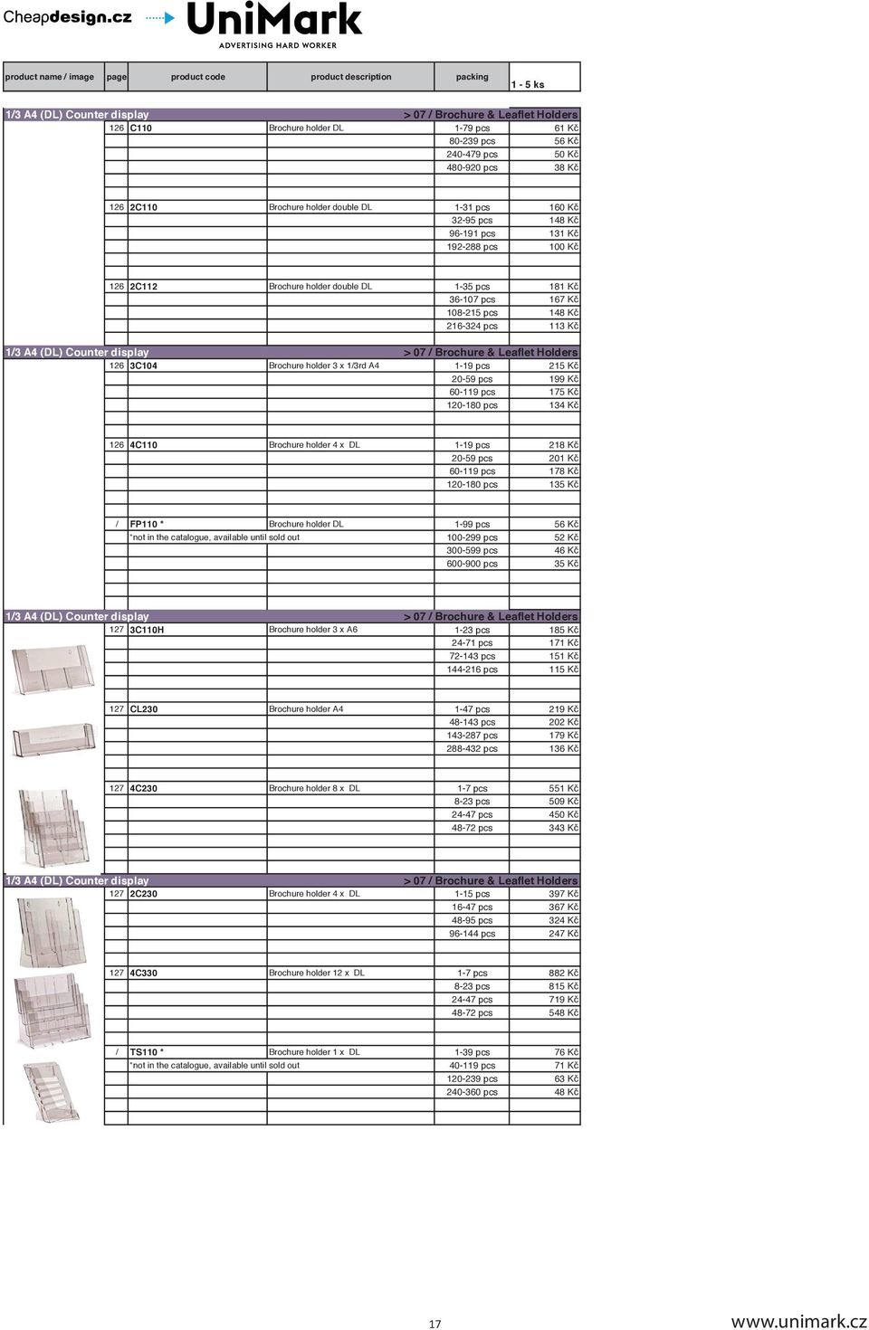 display 07 / Brochure & Leaflet Holders 126 3C104 Brochure holder 3 x 1/3rd A4 1-19 pcs 215 Kč 20-59 pcs 199 Kč 60-119 pcs 175 Kč 120-180 pcs 134 Kč 126 4C110 Brochure holder 4 x DL 1-19 pcs 218 Kč