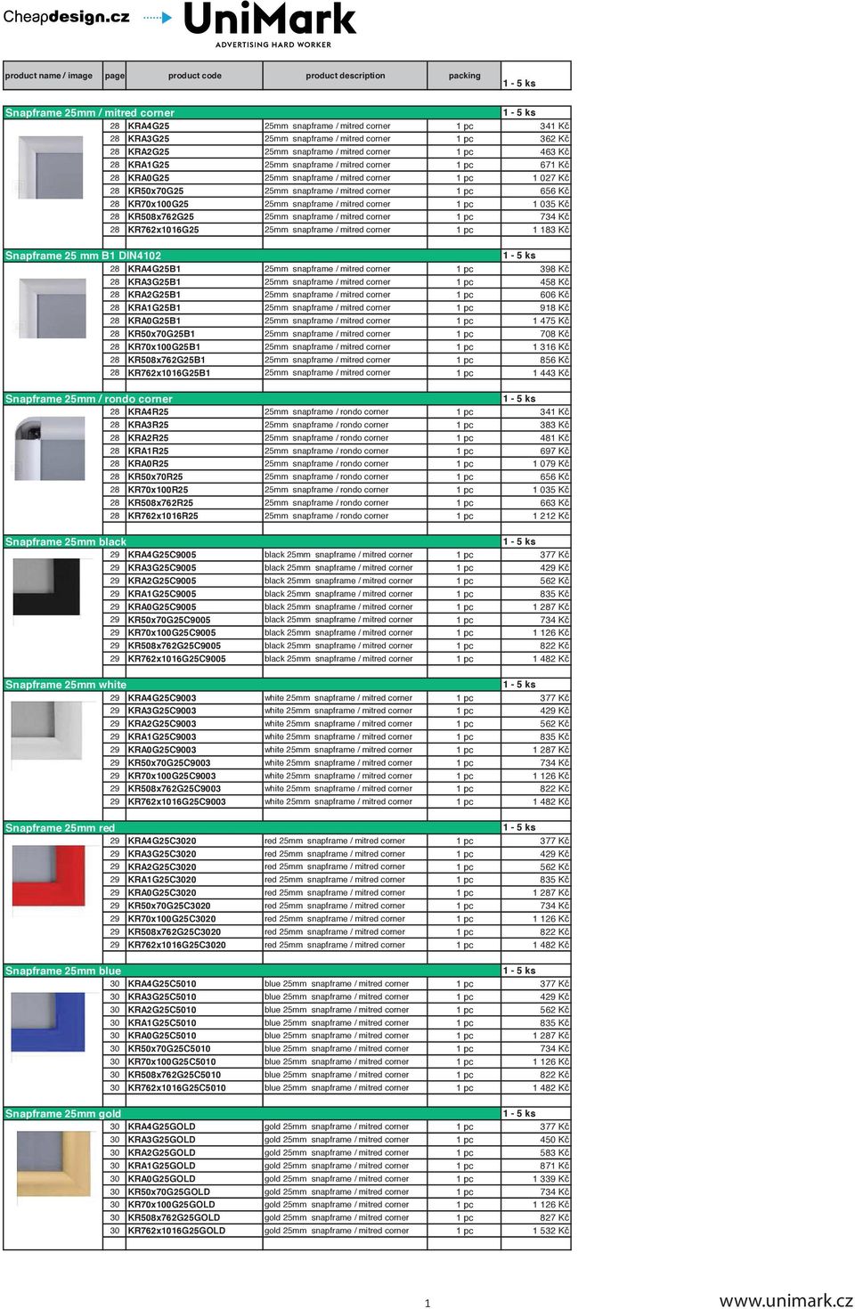 mitred corner 1 pc 1 035 Kč 28 KR508x762G25 25mm snapframe / mitred corner 1 pc 734 Kč 28 KR762x1016G25 25mm snapframe / mitred corner 1 pc 1 183 Kč Snapframe 25 mm B1 DIN4102 28 KRA4G25B1 25mm