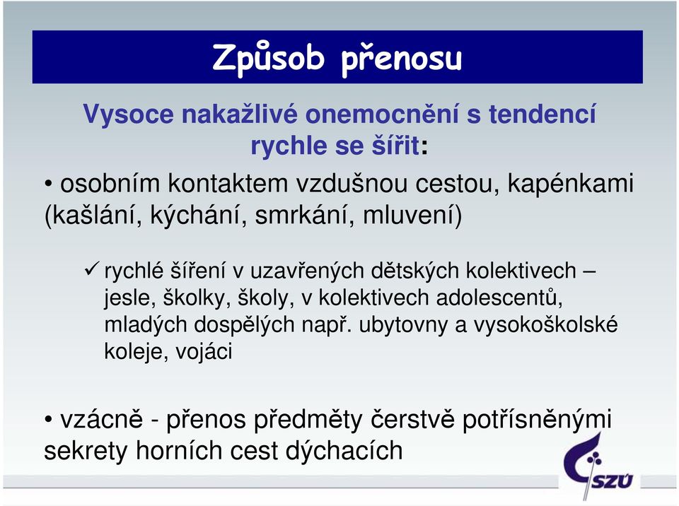 kolektivech jesle, školky, školy, v kolektivech adolescentů, mladých dospělých např.