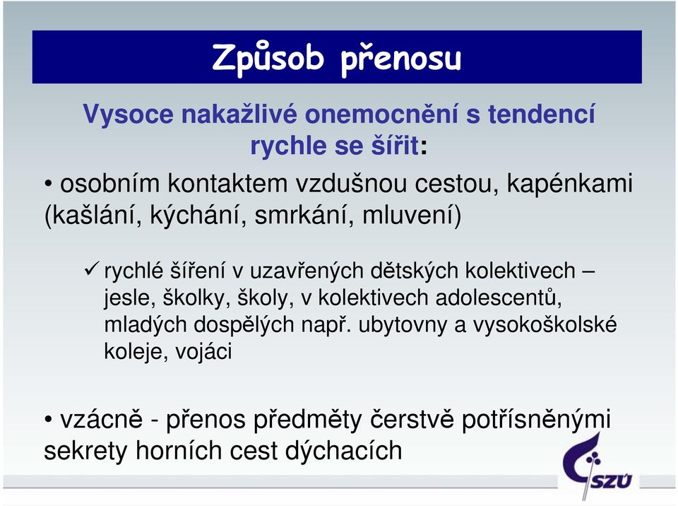 kolektivech jesle, školky, školy, v kolektivech adolescentů, mladých dospělých např.