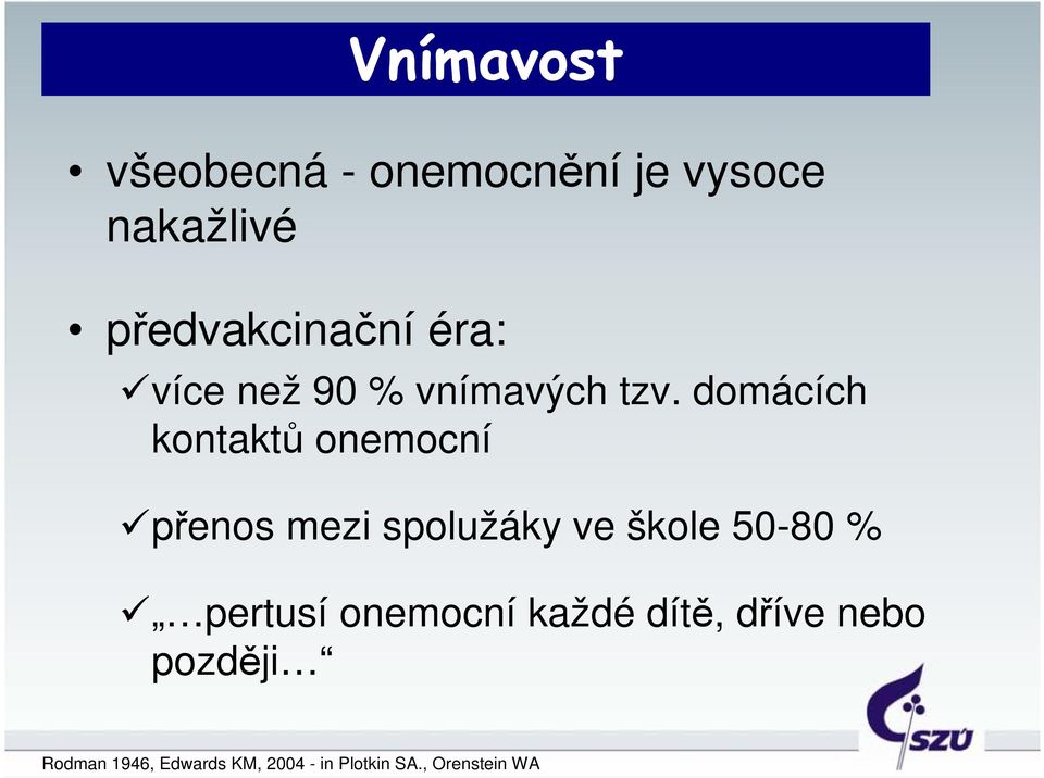 domácích kontaktů onemocní přenos mezi spolužáky ve škole 5-8 %