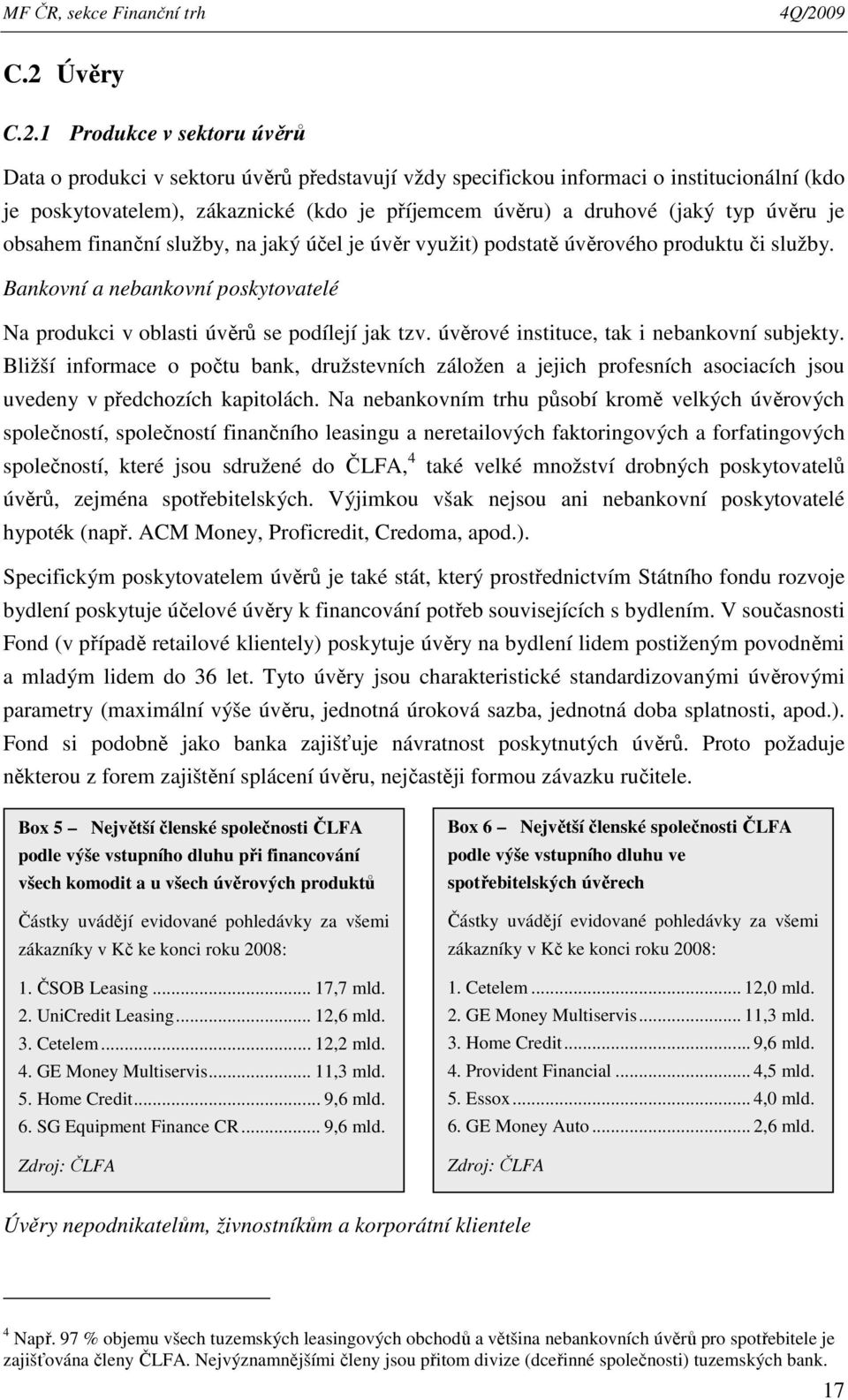 Bankovní a nebankovní poskytovatelé Na produkci v oblasti úvěrů se podílejí jak tzv. úvěrové instituce, tak i nebankovní subjekty.