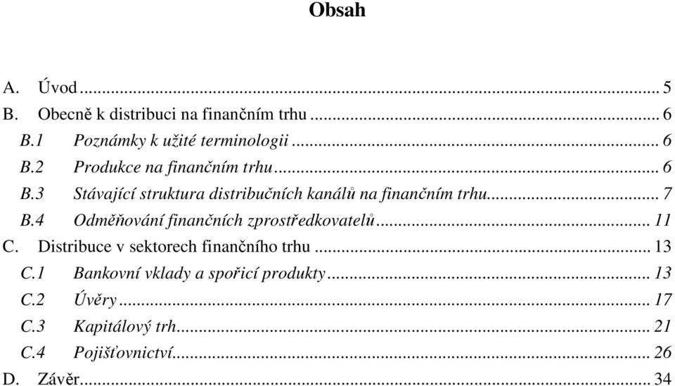 4 Odměňování finančních zprostředkovatelů... 11 C. Distribuce v sektorech finančního trhu... 13 C.