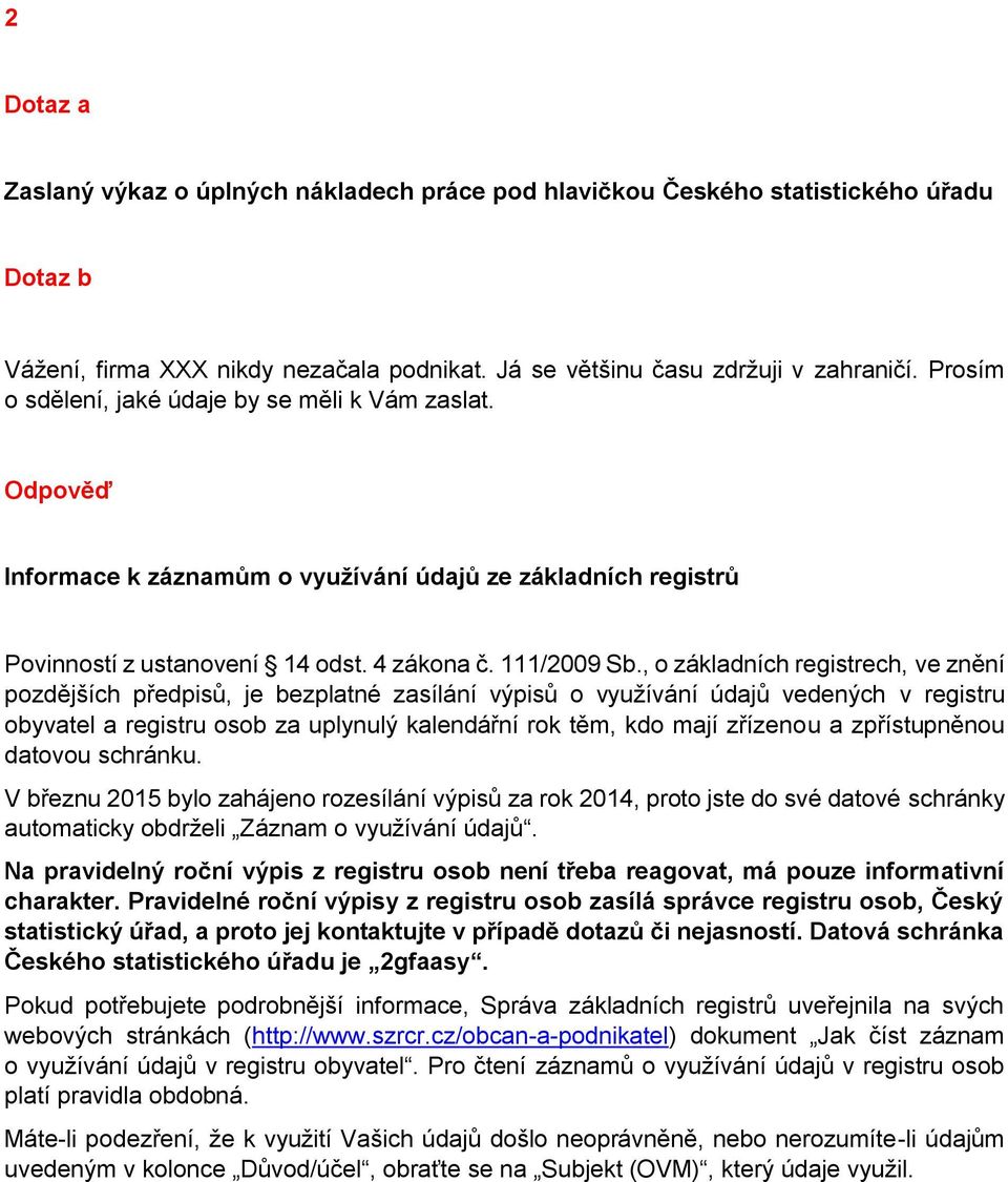 , o základních registrech, ve znění pozdějších předpisů, je bezplatné zasílání výpisů o využívání údajů vedených v registru obyvatel a registru osob za uplynulý kalendářní rok těm, kdo mají zřízenou