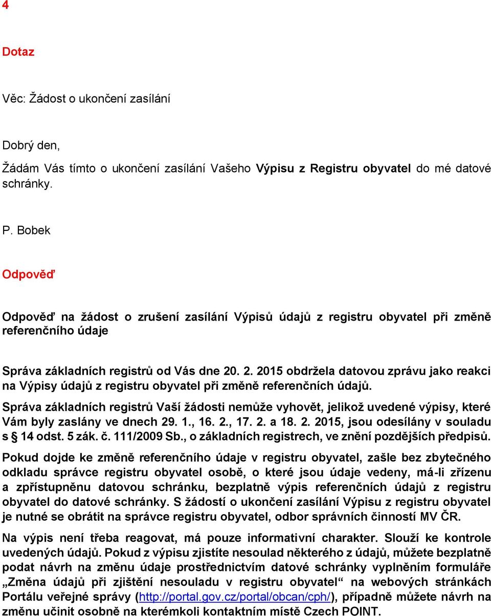 . 2. 2015 obdržela datovou zprávu jako reakci na Výpisy údajů z registru obyvatel při změně referenčních údajů.