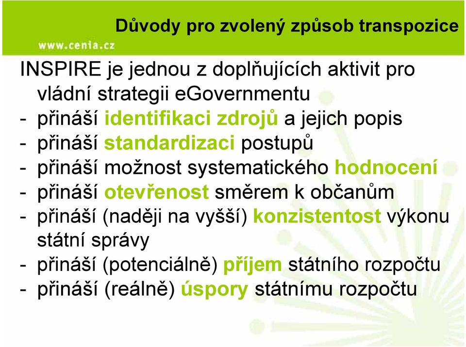 možnost systematického hodnocení - přináší otevřenost směrem k občanům - přináší (naději na vyšší)