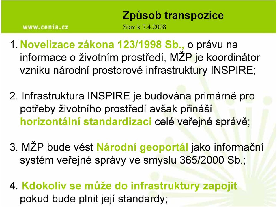 Infrastruktura INSPIRE je budována primárně pro potřeby životního prostředí avšak přináší horizontální standardizaci celé