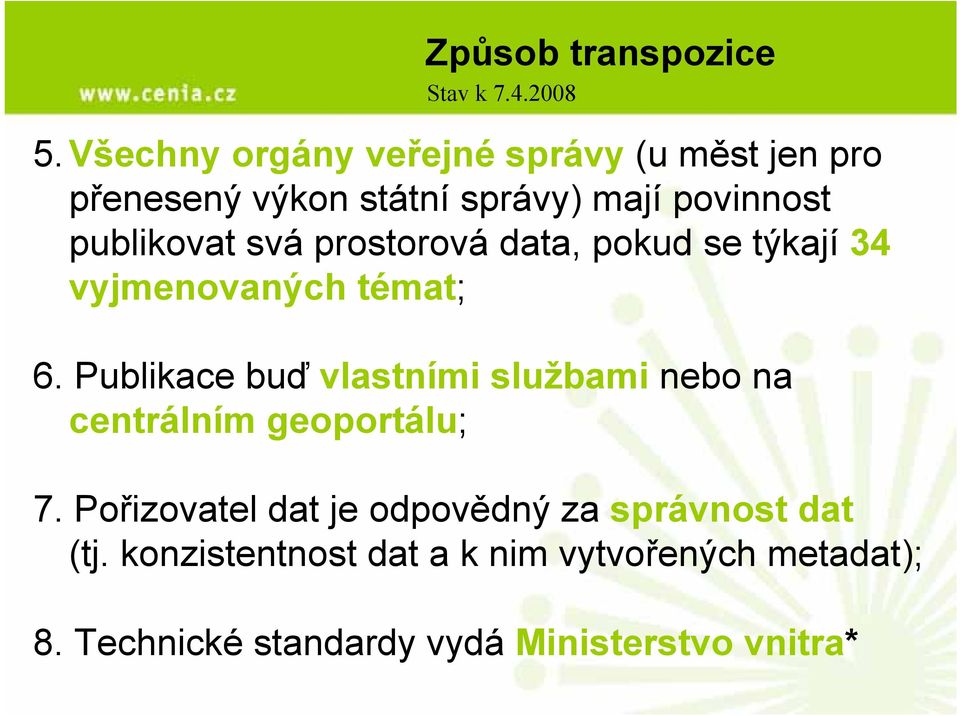 svá prostorová data, pokud se týkají 34 vyjmenovaných témat; 6.