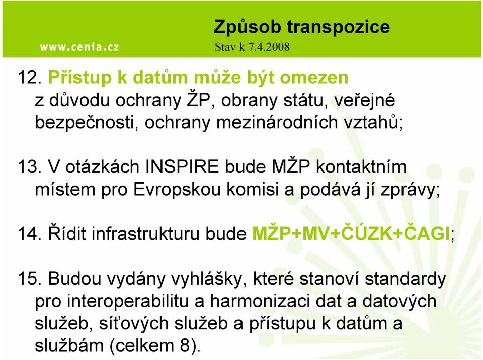 vztahů; 13. V otázkách INSPIRE bude MŽP kontaktním místem pro Evropskou komisi a podává jí zprávy; 14.