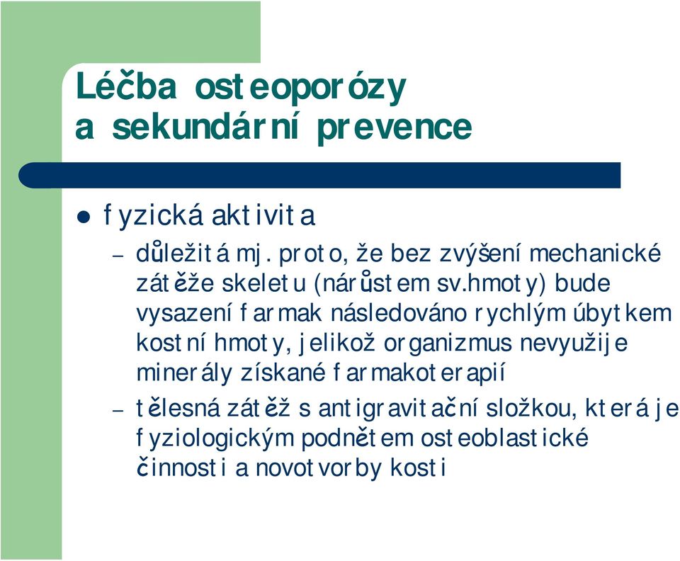 hmoty) bude vysazení farmak následováno rychlým úbytkem kostní hmoty, jelikož organizmus