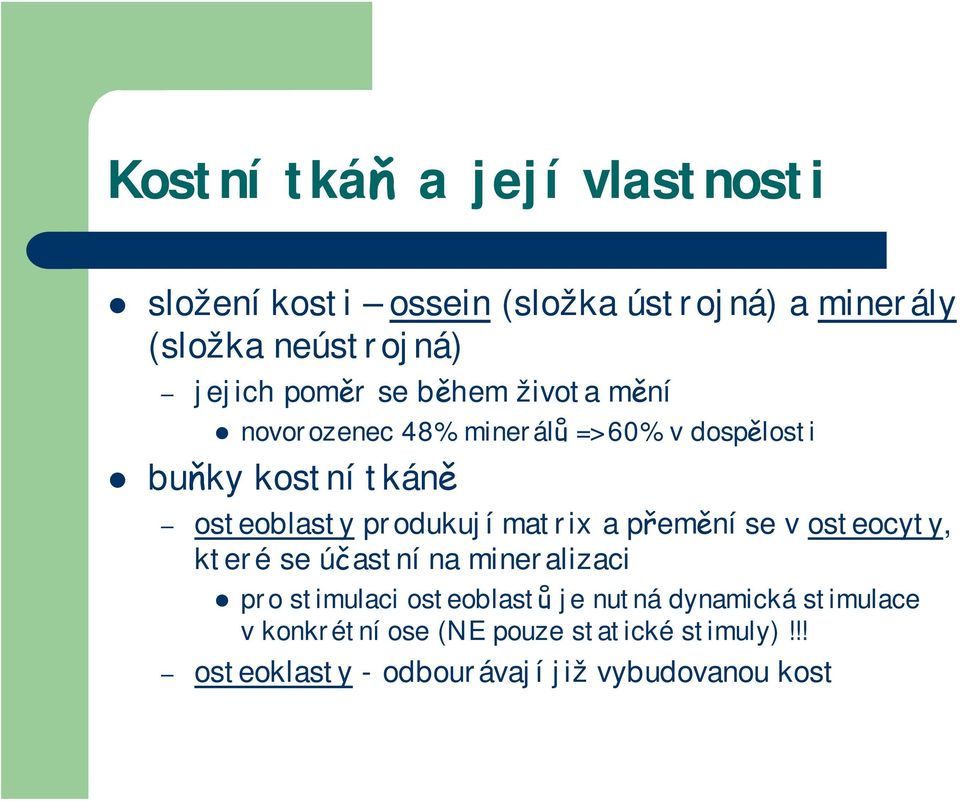 produkují matrix a přemění se v osteocyty, které se účastní na mineralizaci pro stimulaci osteoblastů je