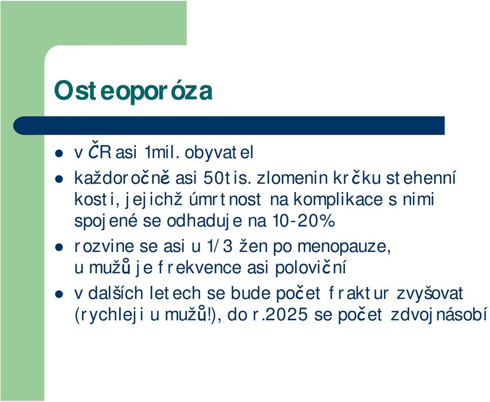 odhaduje na 10-20% rozvine se asi u 1/3 žen po menopauze, u mužů je frekvence asi