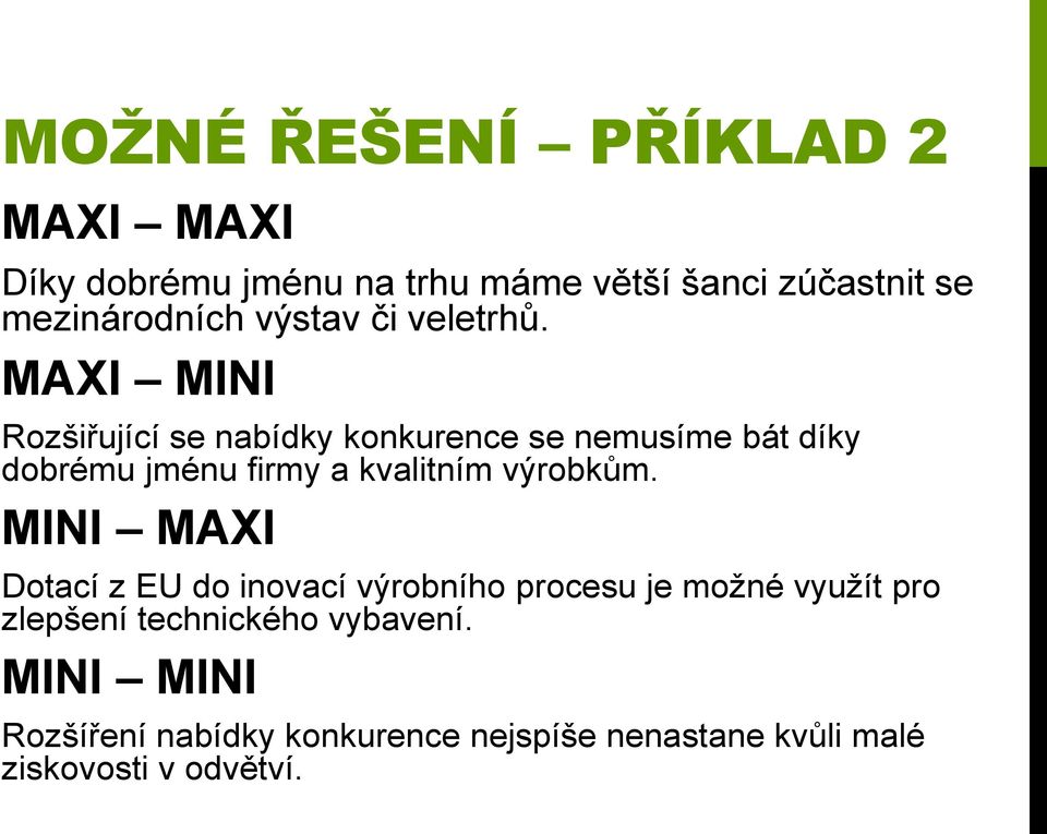 MAXI MINI Rozšiřující se nabídky konkurence se nemusíme bát díky dobrému jménu firmy a kvalitním výrobkům.