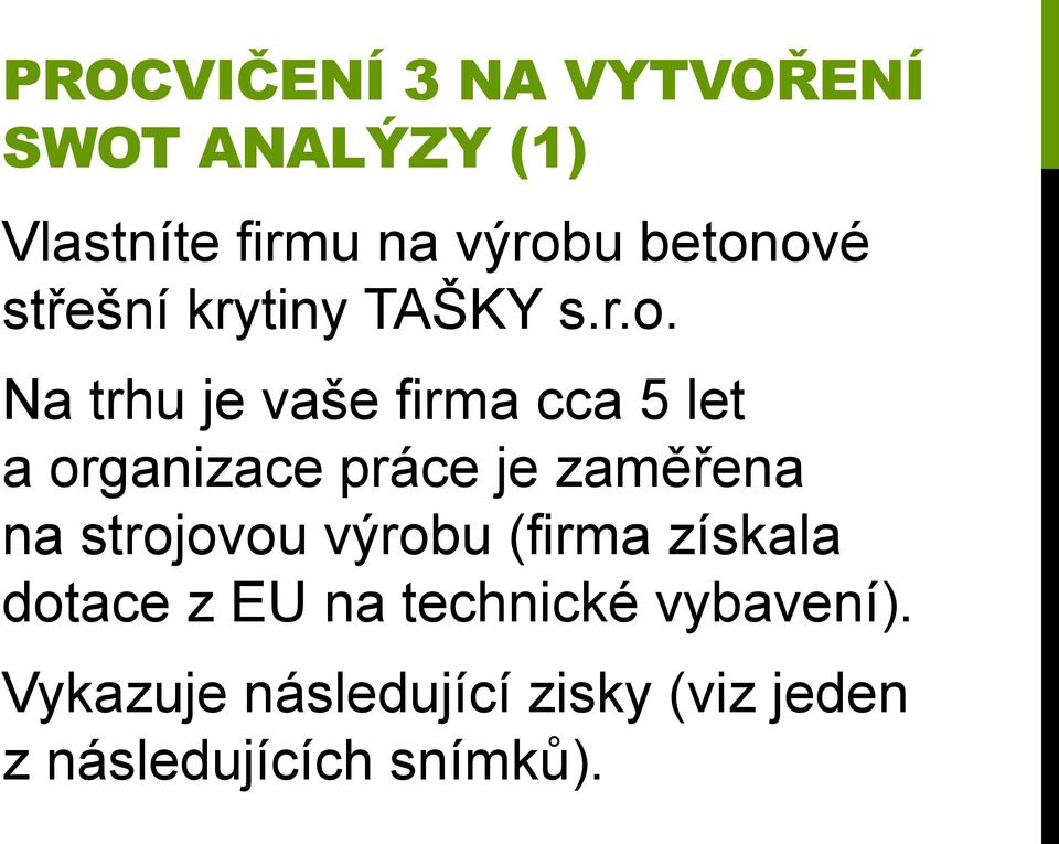 organizace práce je zaměřena na strojovou výrobu (firma získala dotace z EU