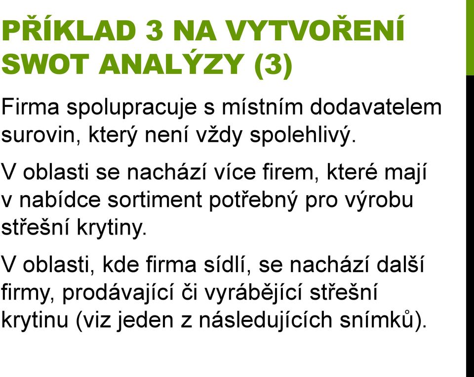 V oblasti se nachází více firem, které mají v nabídce sortiment potřebný pro výrobu