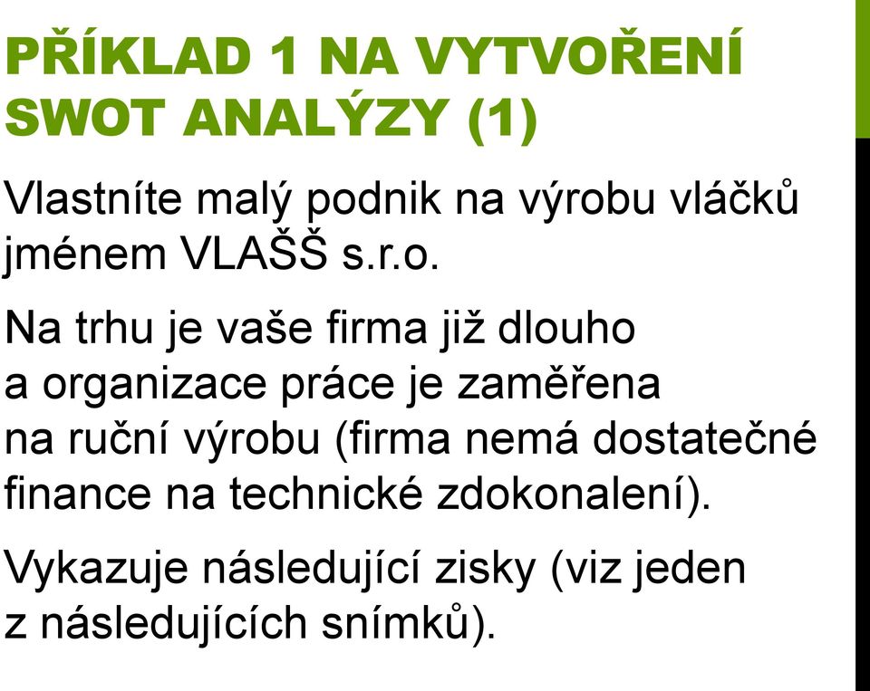 Na trhu je vaše firma již dlouho a organizace práce je zaměřena na ruční