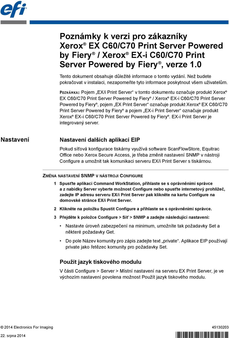 POZNÁMKA: Pojem EX/i Print Server v tomto dokumentu označuje produkt Xerox EX C60/C70 Print Server Powered by Fiery / Xerox EX-i C60/C70 Print Server Powered by Fiery, pojem EX Print Server označuje