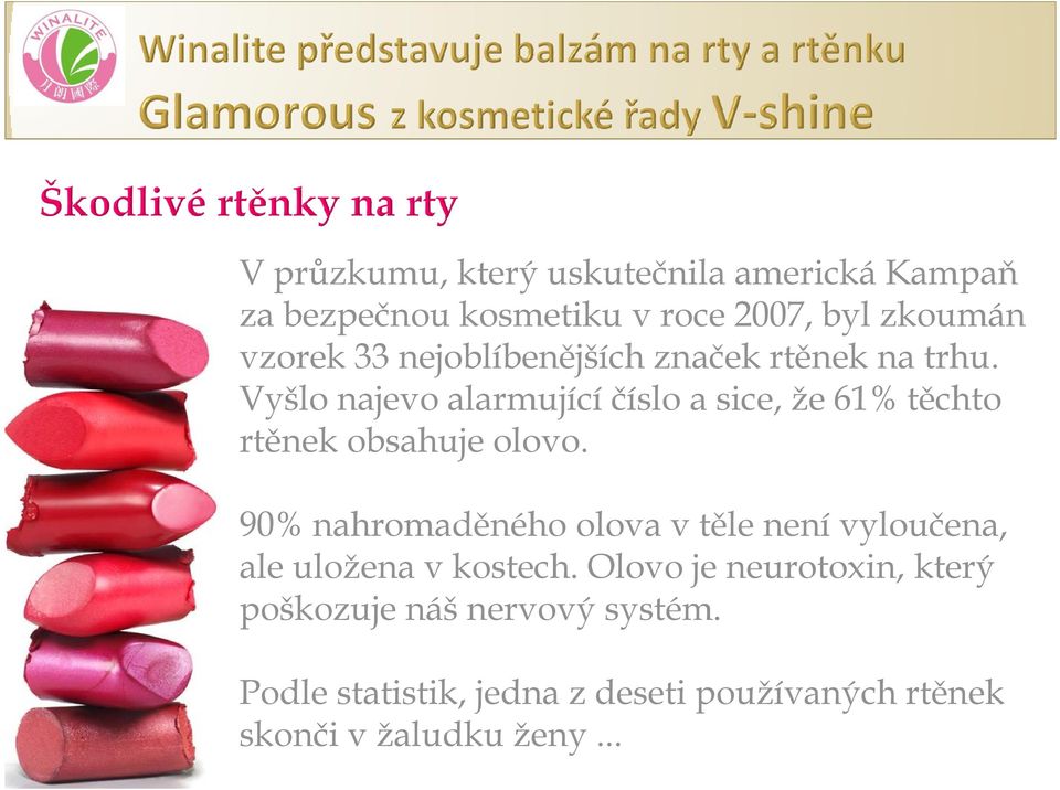 Vyšlo najevo alarmující číslo a sice, že 61% těchto rtěnek obsahuje olovo.