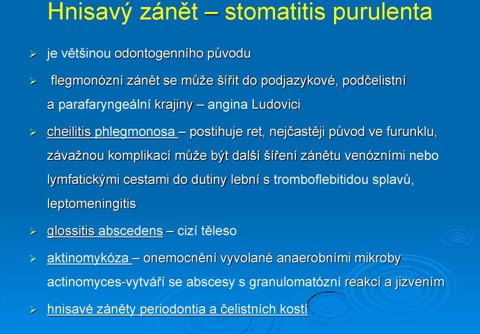 šíření zánětu venózními nebo lymfatickými cestami do dutiny lební s tromboflebitidou splavů, leptomeningitis glossitis abscedens cizí těleso
