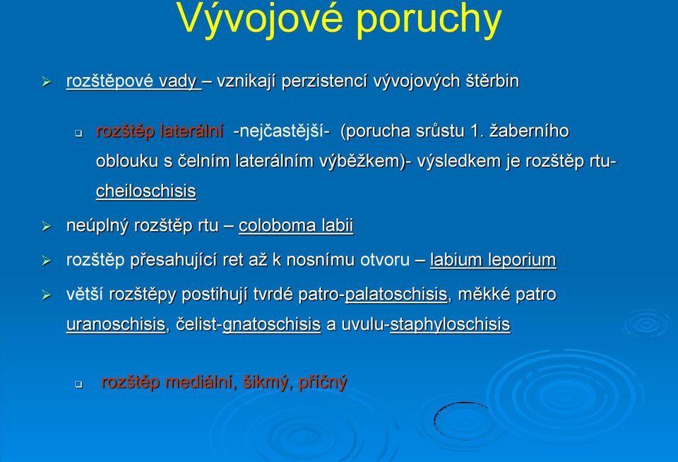 žaberního oblouku s čelním laterálním výběžkem)- výsledkem je rozštěp rtucheiloschisis neúplný rozštěp rtu