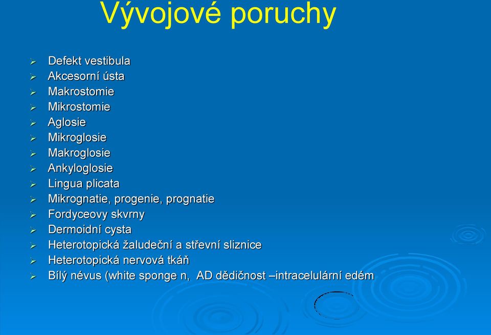 prognatie Fordyceovy skvrny Dermoidní cysta Heterotopická žaludeční a střevní