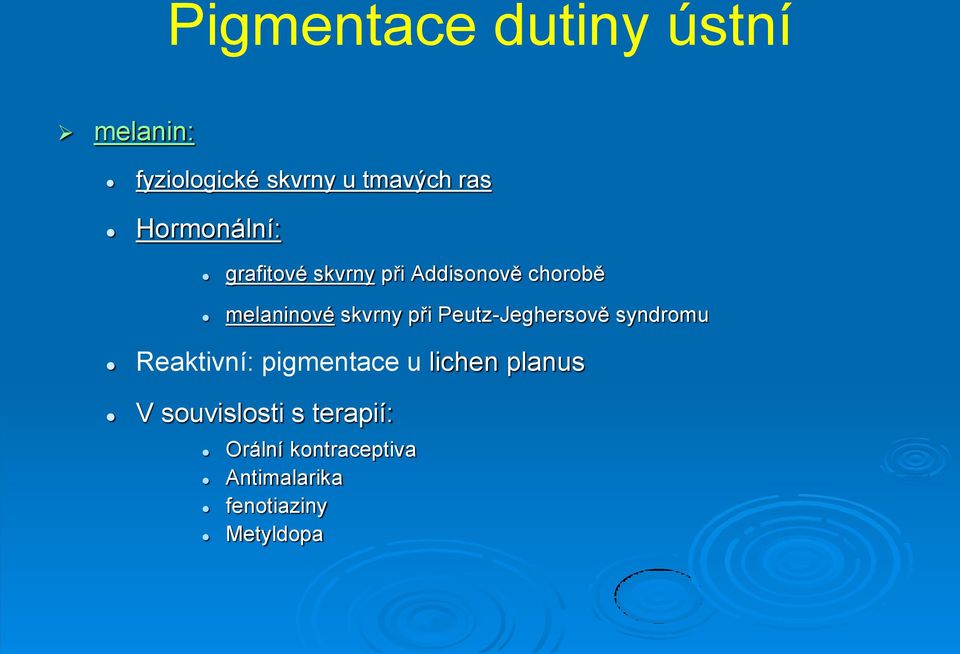 při Peutz-Jeghersově syndromu Reaktivní: pigmentace u lichen planus V
