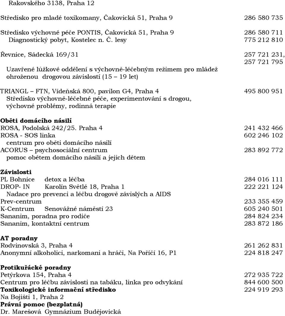 kovická 51, Praha 9 286 580 711 Diagnostický pobyt, Kostelec n. Č.