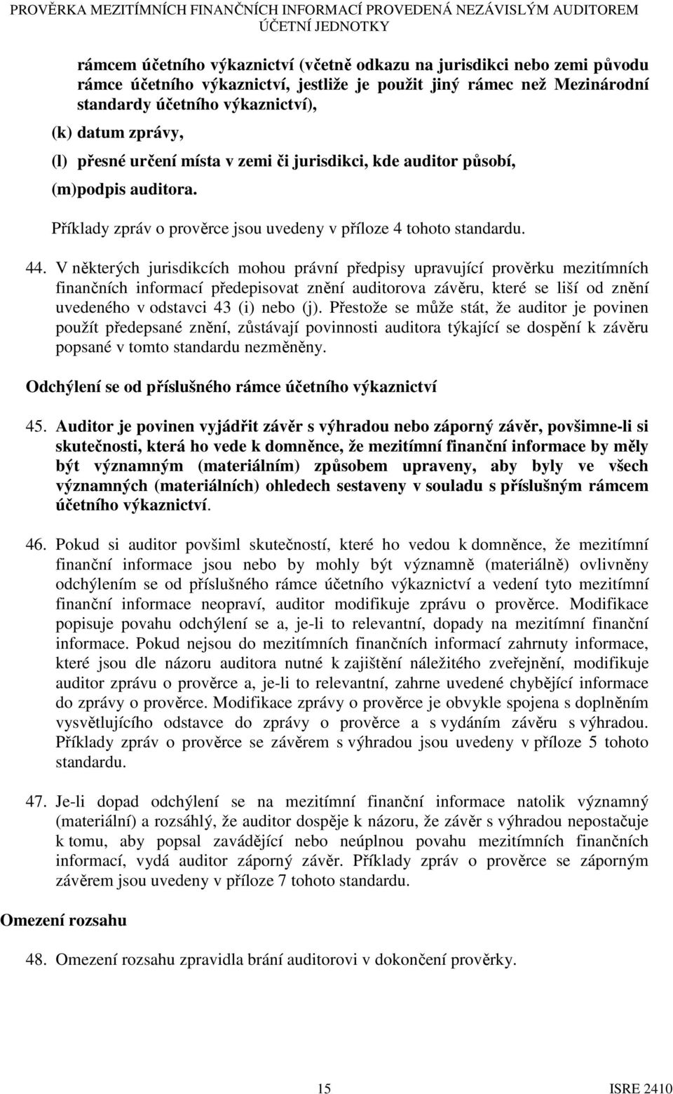 Příklady zpráv o prověrce jsou uvedeny v příloze 4 tohoto standardu. 44.