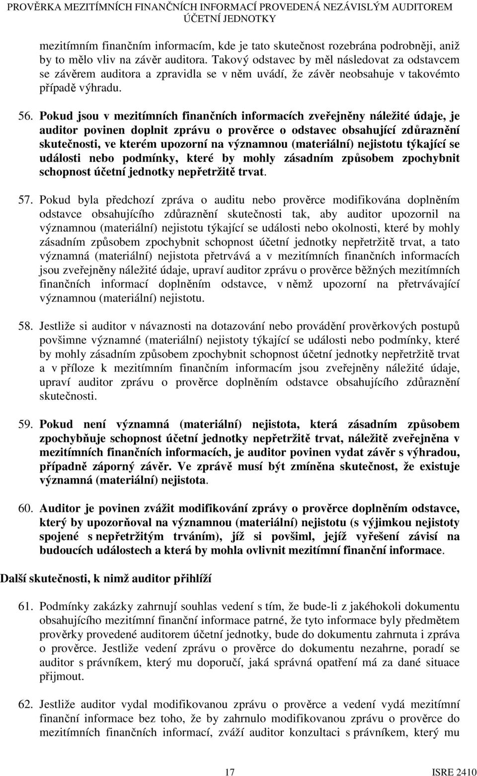 Pokud jsou v mezitímních finančních informacích zveřejněny náležité údaje, je auditor povinen doplnit zprávu o prověrce o odstavec obsahující zdůraznění skutečnosti, ve kterém upozorní na významnou