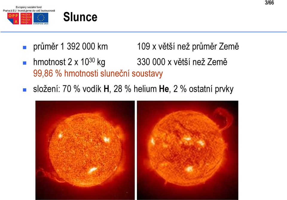 než Země 99,86 % hmotnosti sluneční soustavy